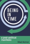 Being in Time : A Post-Political Manifesto - Book