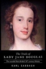 The Trials of Lady Jane Douglas : The Scandal That Divided 18th Century Britain - Book