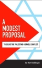 A Modest Proposal : to solve the Palestine-Israel conflict - Book
