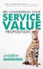 (Re)Consider your Service Value proposition : How to create more value for the customers, employees and owners of service organisations - eBook