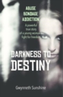 Darkness to Destiny : A powerful true story of a young woman's fight for freedom. - Book