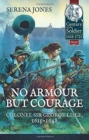No Armour but Courage : Colonel Sir George Lisle, 1615-1648 - Book