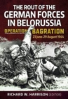 The Rout of the German Forces in Belorussia : Operation Bagration, 23 June - 29 August 1944 - Book