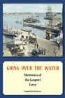 Going Over the Water : Memories of the Gosport Ferry - eBook