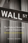 The Federal Reserve and its Founders : Money, Politics and Power - Book