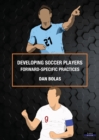Developing Soccer Players : Forward-Specific Practices - Book