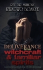 Deliverance from Witchcraft & Familiar Spirits : A Practical Perspective: Dealing with Witch-Demonology - Book