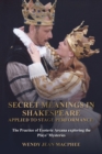 Secret Meanings in Shakespeare Applied to Stage Performance : The Practice of Esoteric Arcana exploring the Plays’ Mysteries - Book
