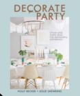 Decorate for a Party : Stylish and Simple Ideas for Meaningful Gatherings - eBook