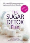 The Sugar Detox Plan : Set yourself sugar-free in 12 weeks with this essential 3-step plan - Book