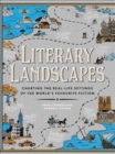 Literary Landscapes : Charting the Real-Life Settings of the World's Favourite Fiction - Book