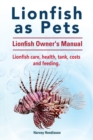 Lionfish as Pets. Lionfish Owners Manual. Lionfish Care, Health, Tank, Costs and Feeding. - Book