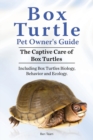 Box Turtle Pet Owners Guide. The Captive Care of Box Turtles. Including Box Turtles Biology, Behavior and Ecolo - Book