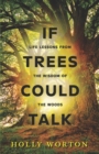 If Trees Could Talk: : Life Lessons from the Wisdom of the Woods - Book