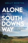 Alone on the South Downs Way : A Tale of Two Journeys from Winchester to Eastbourne - Book