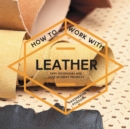 How To Work With Leather : Easy techniques and over 20 great projects - Book
