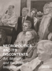 Necropolitics and its Discontents : Art, Mortality and the Political Imagination - Book