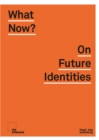 What Now? : On Future Identities - Book