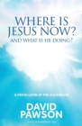 Where is Jesus Now? : And what is he doing? - Book