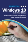 Essential Windows 10 April 2018 Edition : The Illustrated Guide to Using Windows 10 - Book