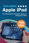 Exploring Apple iPad : iPadOS Edition: The Illustrated, Practical Guide to Using iPad - Book