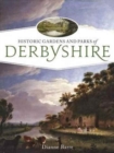 Historic Gardens and Parks of Derbyshire : Challenging Landscapes, 1570-1920 - Book