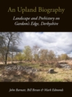 An Upland Biography : Landscape and Prehistory on Gardom's Edge, Derbyshire - eBook