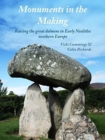 Monuments in the Making : Raising the Great Dolmens in Early Neolithic Northern Europe - Book