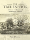 The Tree Experts : A History of Professional Arboriculture in Britain - Book