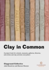 Clay in Common : A project book for schools, museums, galleries, libraries and artists and clay activists everywhere - Book