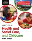 WJEC GCSE Health and Social Care, and Childcare - Book
