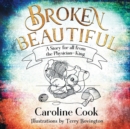 Broken Beautiful : A Story for All from the Physician King - Book