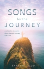 Songs for the Journey : A Collection of Poems about the Epic Journey That Is Life - Book