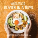 Wholefood Heaven in a Bowl : Natural, Nutritious and Delicious Wholefood Recipes to Nourish Body and Soul - Book