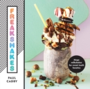 Freakshakes : Mega milkshakes for sweet tooth fanatics - Book