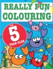 Really Fun Colouring Book For 5 Year Olds : Fun & creative colouring for five year old children - Book