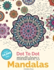 Dot To Dot Mindfulness Mandalas : Beautiful Anti-Stress Patterns To Complete & Colour - Book