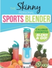 The Skinny Personal Sports Blender Recipe Book : Great Tasting, Nutritious Smoothies, Juices & Shakes. Perfect for Workouts, Weight Loss & Fat Burning. Blend & Go! - Book