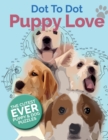 Puppy Love Dot To Dot : The Cutest Ever Puppy & Dog Dot To Dot Puzzle Book - Book
