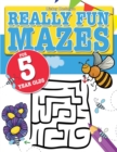 Really Fun Mazes For 5 Year Olds : Fun, brain tickling maze puzzles for 5 year old children - Book