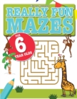 Really Fun Mazes For 6 Year Olds : Fun, brain tickling maze puzzles for 6 year old children - Book