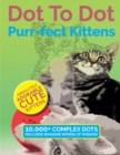 Dot to Dot Purr-Fect Kittens : Absolutely Adorable Cute Kittens to Complete and Colour - Book