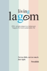 Living Lagom : 250+ Simple Steps to a Balanced, Happier & More Sustainable Life - Book