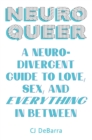 Neuroqueer : A Neurodivergent Guide to Love, Sex, and Everything in Between - Book