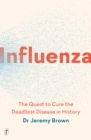 Influenza : The Quest to Cure the Deadliest Disease in History - Book