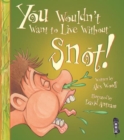 You Wouldn't Want To Live Without Snot! - Book