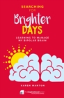 Searching for Brighter Days : Learning to Manage my Bipolar Brain - Book