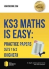 KS3 Maths is Easy: Practice Papers Sets 1& 2 (Higher). Complete Guidance for the New KS3 Curriculum - Book