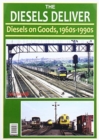THE DIESELS DELIVER : DIESELS ON GOODS 1960s - 1990s - Book