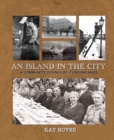 Island in the City : A Post-war Childhood in a Community Defined by its Boundaries - Book